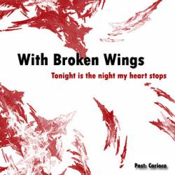 With Broken Wings : Tonight Is the Night My Heart Stops